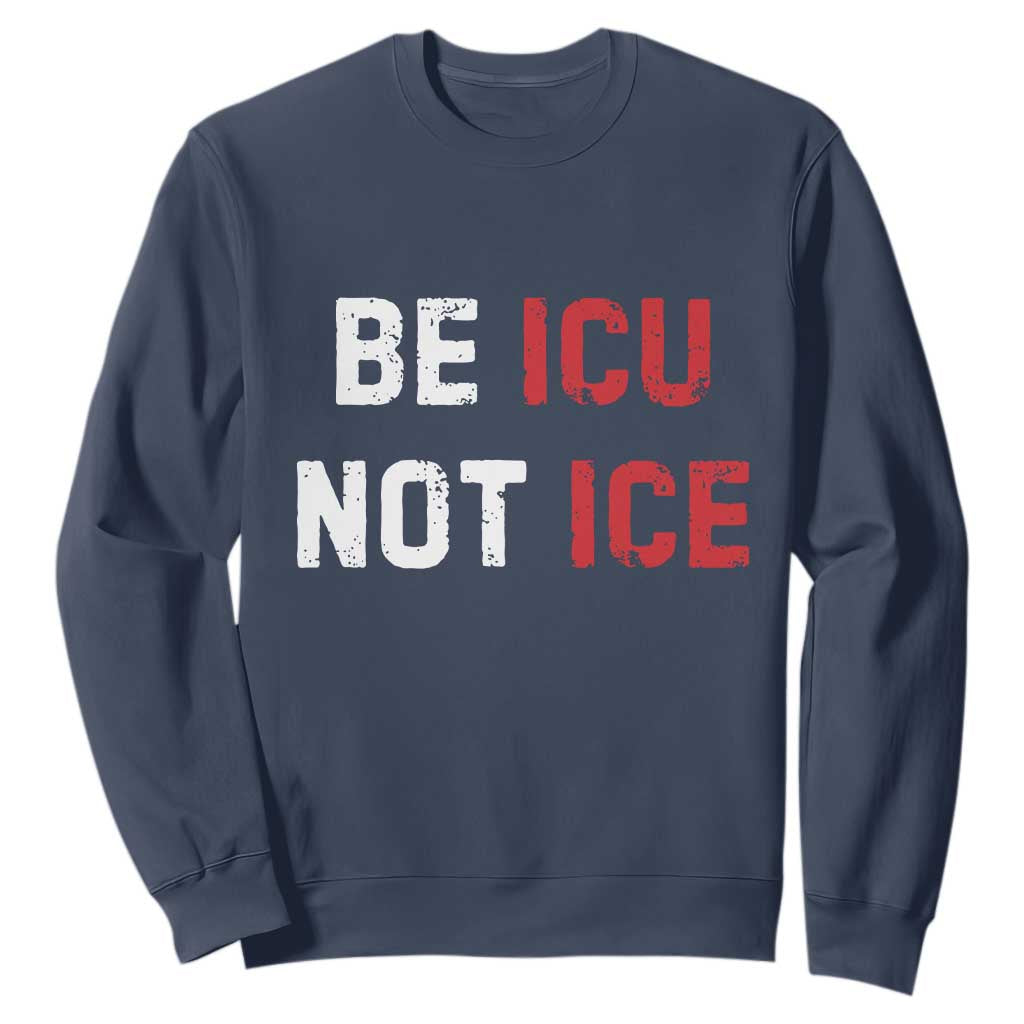 Be ICU Not ICE Sweatshirt Alex Pretti Memorial Tribute Minneapolis 2026 TS11 Navy Print Your Wear