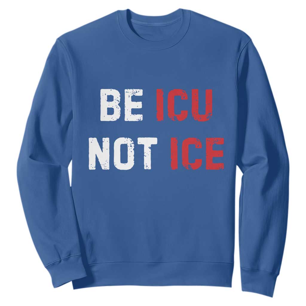 Be ICU Not ICE Sweatshirt Alex Pretti Memorial Tribute Minneapolis 2026 TS11 Royal Blue Print Your Wear