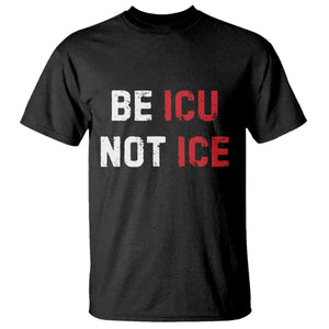 Be ICU Not ICE T Shirt Alex Pretti Memorial Tribute Minneapolis 2026 TS11 Black Print Your Wear