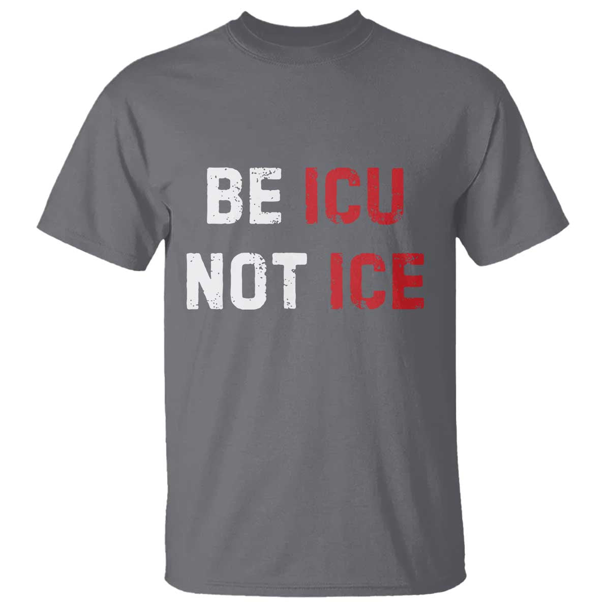Be ICU Not ICE T Shirt Alex Pretti Memorial Tribute Minneapolis 2026 TS11 Charcoal Print Your Wear