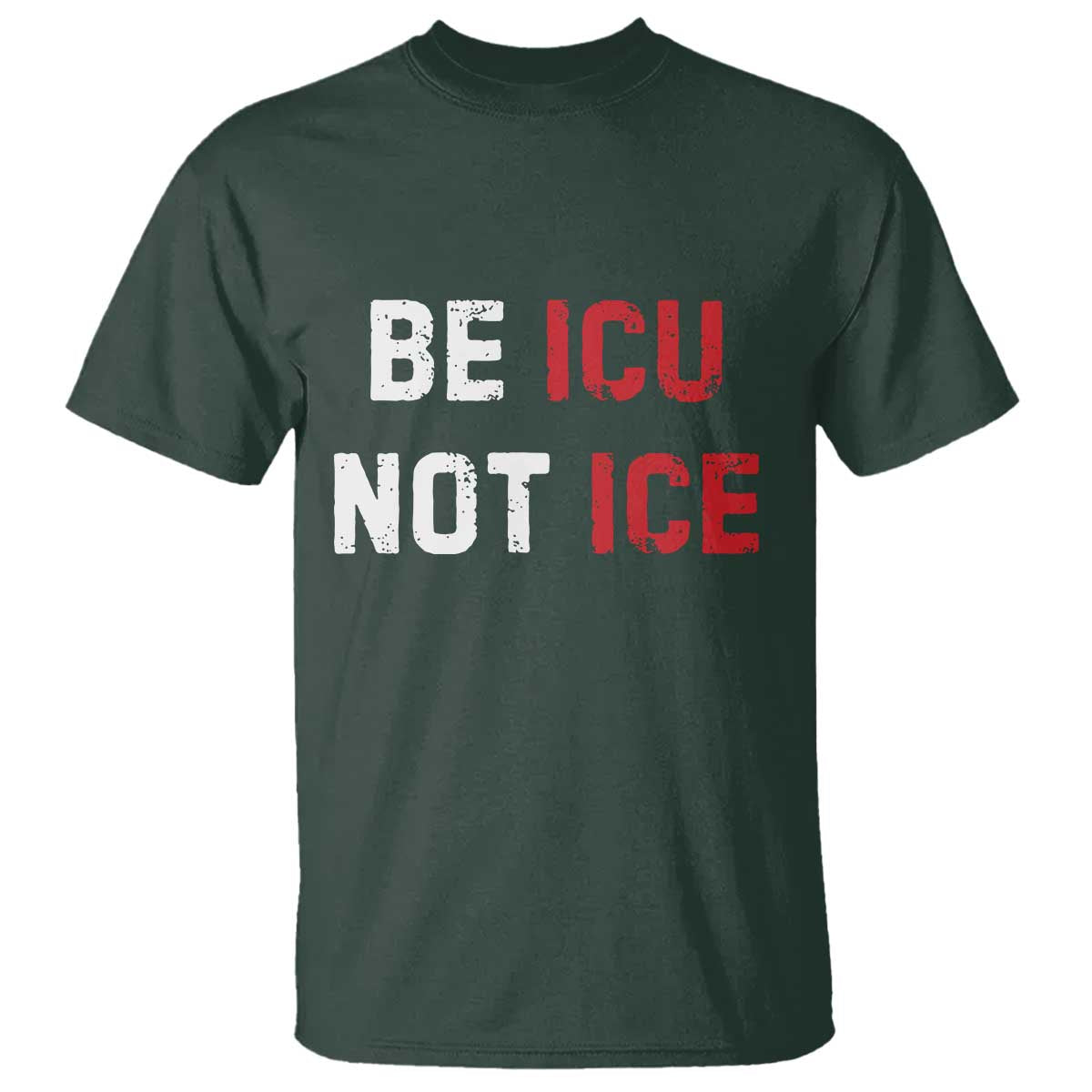 Be ICU Not ICE T Shirt Alex Pretti Memorial Tribute Minneapolis 2026 TS11 Dark Forest Green Print Your Wear