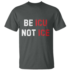 Be ICU Not ICE T Shirt Alex Pretti Memorial Tribute Minneapolis 2026 TS11 Dark Heather Print Your Wear