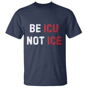 Be ICU Not ICE T Shirt Alex Pretti Memorial Tribute Minneapolis 2026 TS11 Navy Print Your Wear