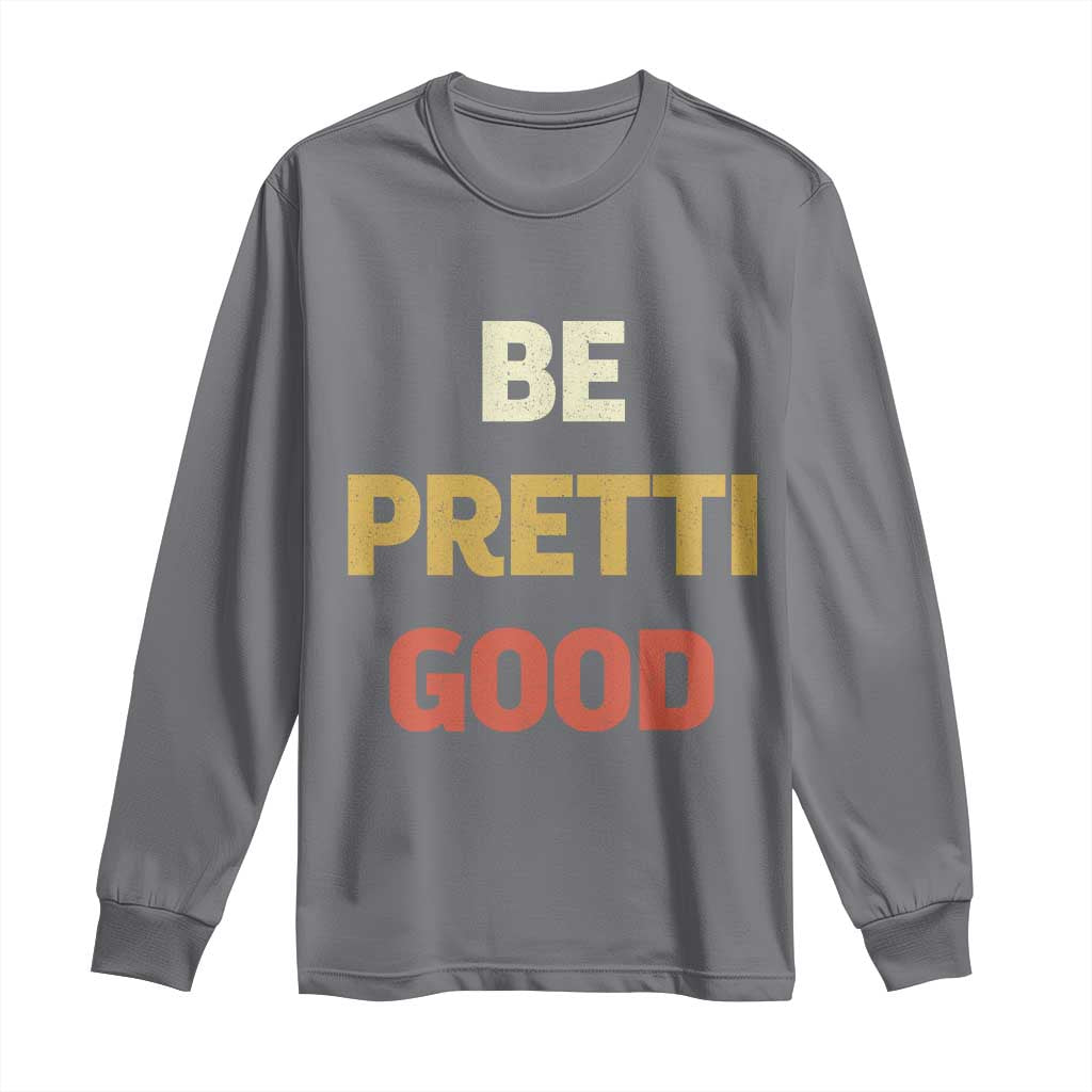 Be Pretti Good Long Sleeve Shirt Minneapolis 2026 Memorial Tribute TS11 Charcoal Print Your Wear