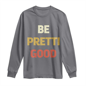 Be Pretti Good Long Sleeve Shirt Minneapolis 2026 Memorial Tribute TS11 Charcoal Print Your Wear