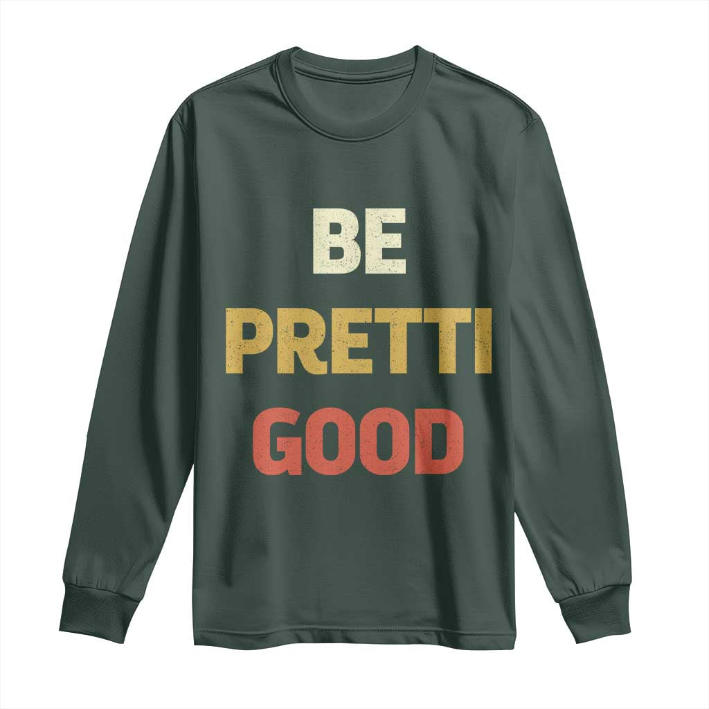 Be Pretti Good Long Sleeve Shirt Minneapolis 2026 Memorial Tribute TS11 Dark Forest Green Print Your Wear