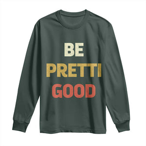 Be Pretti Good Long Sleeve Shirt Minneapolis 2026 Memorial Tribute TS11 Dark Forest Green Print Your Wear