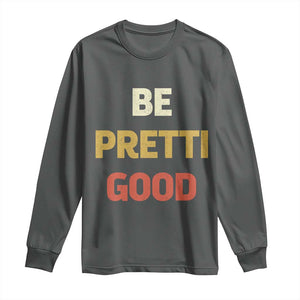 Be Pretti Good Long Sleeve Shirt Minneapolis 2026 Memorial Tribute TS11 Dark Heather Print Your Wear