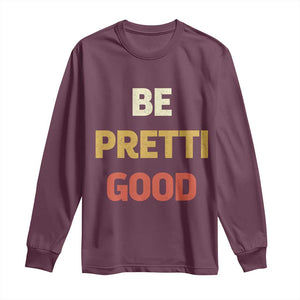 Be Pretti Good Long Sleeve Shirt Minneapolis 2026 Memorial Tribute TS11 Maroon Print Your Wear