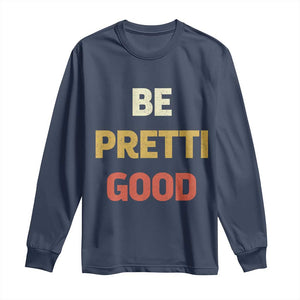 Be Pretti Good Long Sleeve Shirt Minneapolis 2026 Memorial Tribute TS11 Navy Print Your Wear