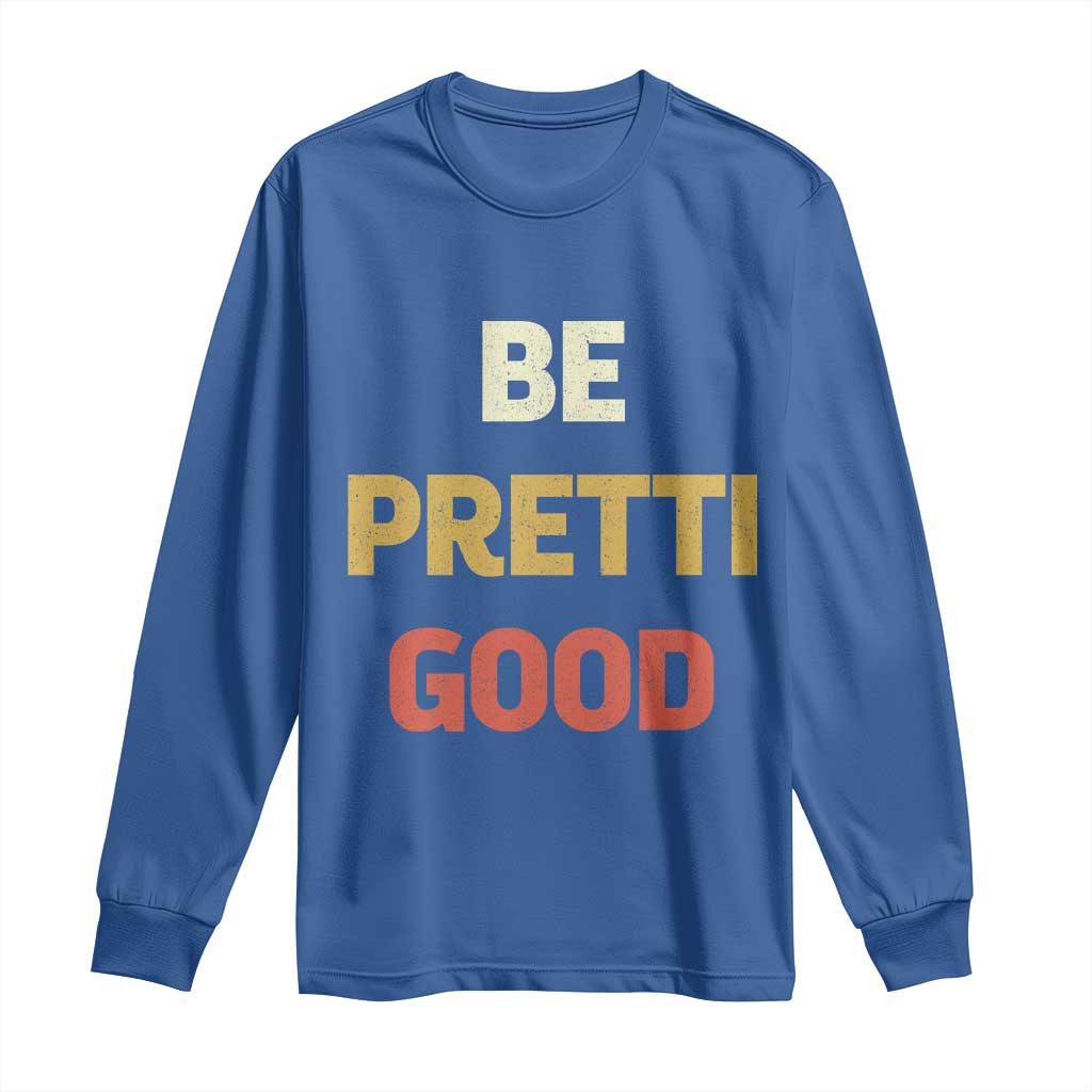 Be Pretti Good Long Sleeve Shirt Minneapolis 2026 Memorial Tribute TS11 Royal Blue Print Your Wear