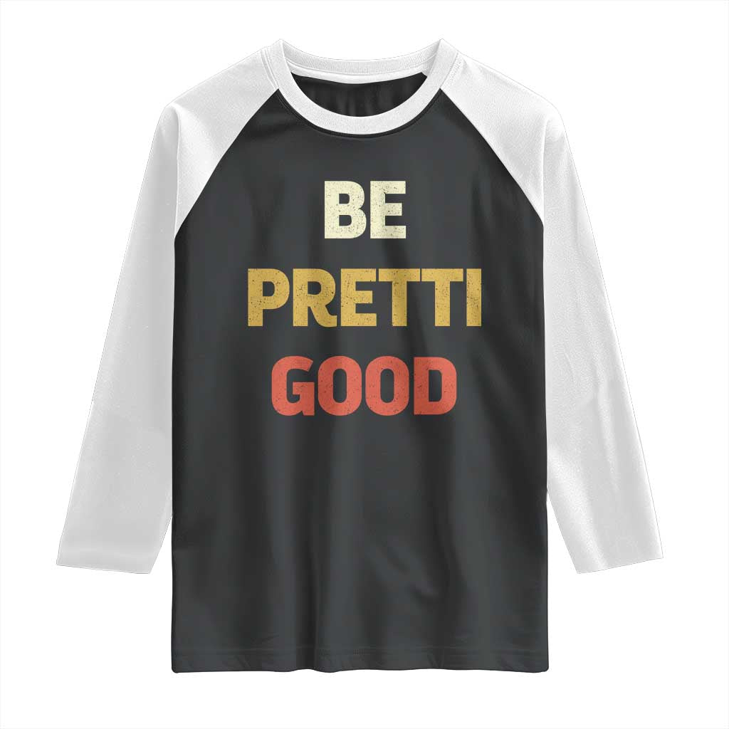 Be Pretti Good Raglan Shirt Minneapolis 2026 Memorial Tribute TS11 Black White Print Your Wear