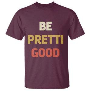 Be Pretti Good T Shirt - Minneapolis 2026 Memorial Tribute Justice Tee TS11 Maroon Print Your Wear