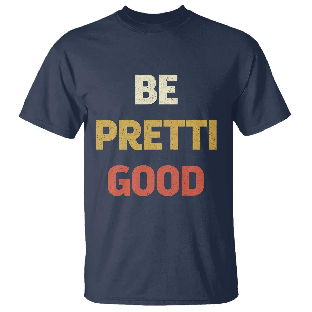 Be Pretti Good T Shirt - Minneapolis 2026 Memorial Tribute Justice Tee TS11 Navy Print Your Wear
