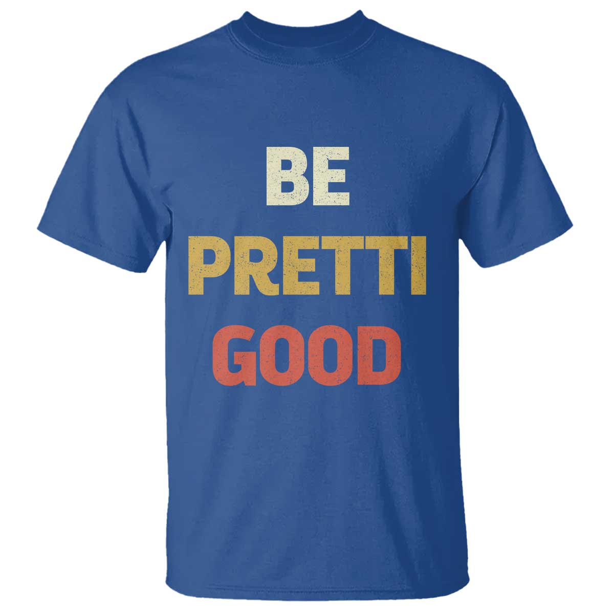 Be Pretti Good T Shirt - Minneapolis 2026 Memorial Tribute Justice Tee TS11 Royal Blue Print Your Wear
