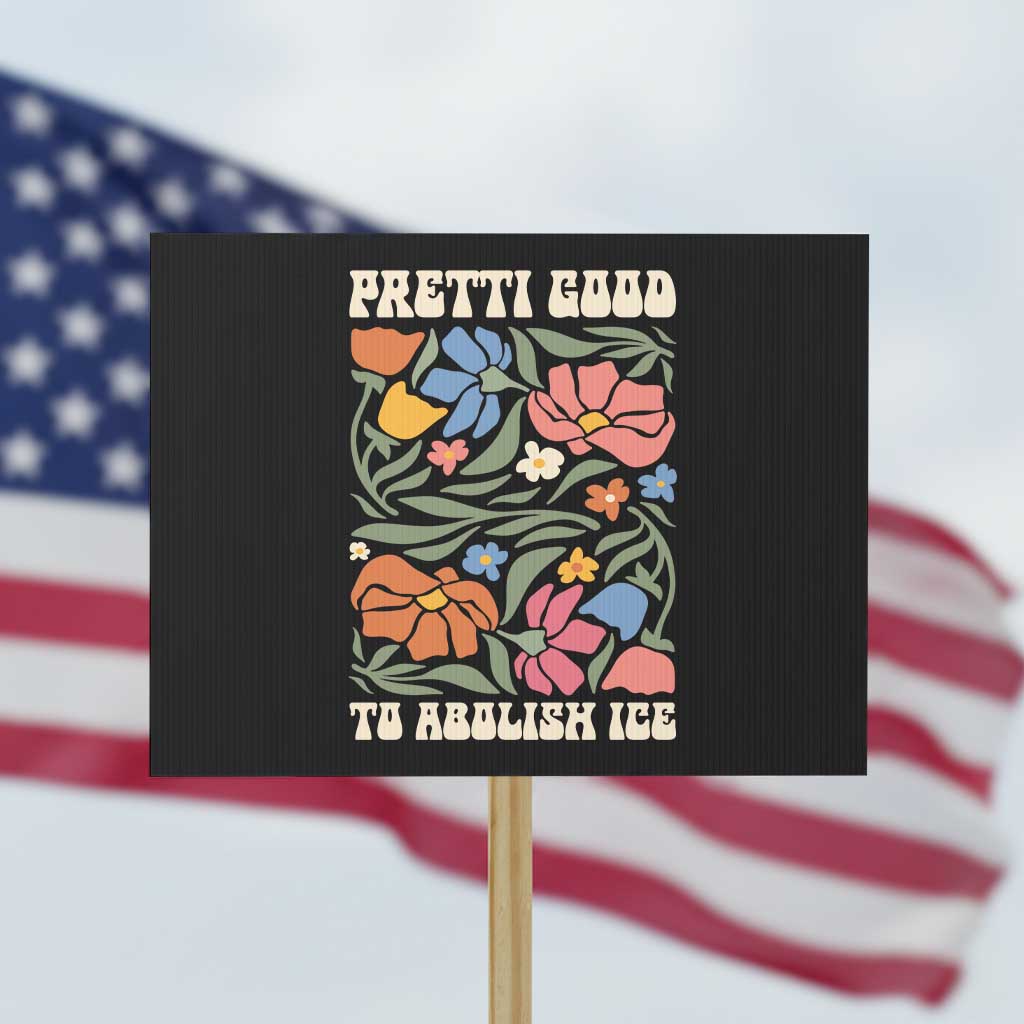 Pretti Good To Abolish Ice Protest Sign Minneapolis Protest Political Statement Retro Floral TS11 Horizontal 18