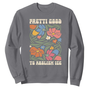 Pretti Good To Abolish Ice Sweatshirt Minneapolis Protest Political Statement Retro Floral TS11 Charcoal Print Your Wear