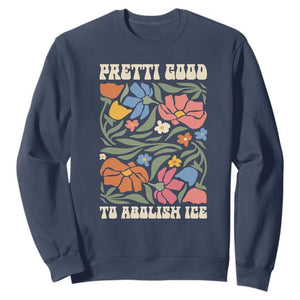 Pretti Good To Abolish Ice Sweatshirt Minneapolis Protest Political Statement Retro Floral TS11 Navy Print Your Wear