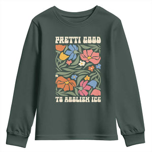 Pretti Good To Abolish Ice Youth Sweatshirt Minneapolis Protest Political Statement Retro Floral TS11 Dark Forest Green Print Your Wear