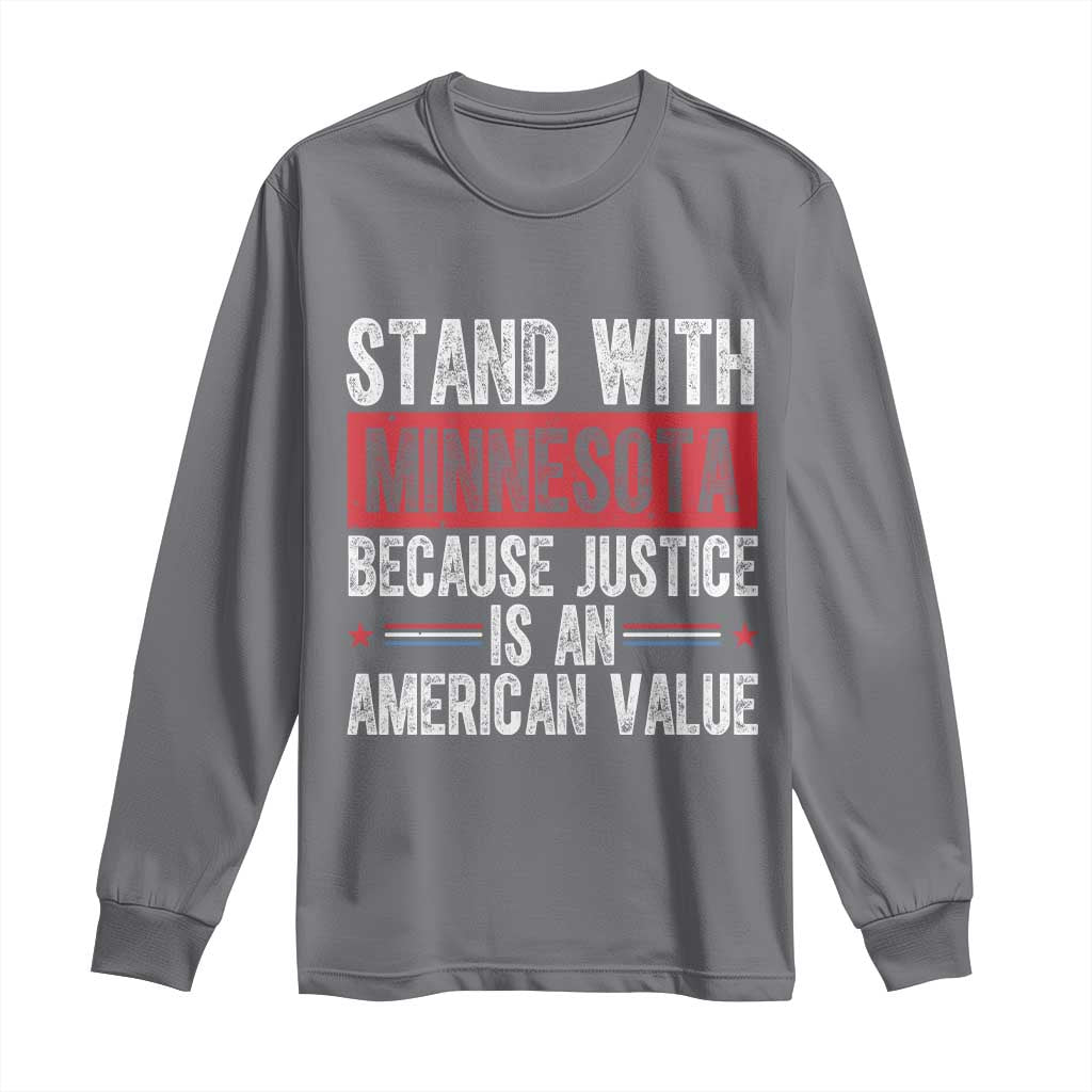 Stand With Minnesota Because Justice Is An American Value Long Sleeve Shirt Political Statement TS11 Charcoal Print Your Wear