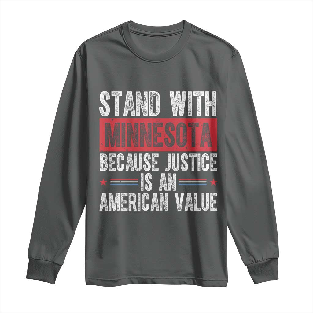 Stand With Minnesota Because Justice Is An American Value Long Sleeve Shirt Political Statement TS11 Dark Heather Print Your Wear