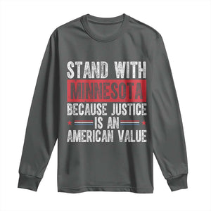 Stand With Minnesota Because Justice Is An American Value Long Sleeve Shirt Political Statement TS11 Dark Heather Print Your Wear