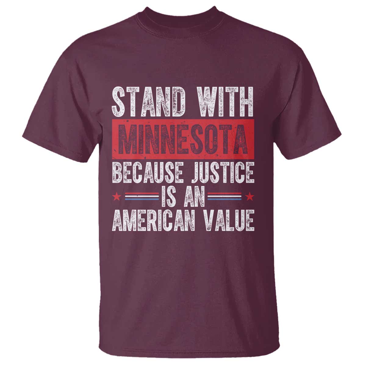 Stand With Minnesota Because Justice Is An American Value T Shirt Political Statement TS11 Maroon Print Your Wear