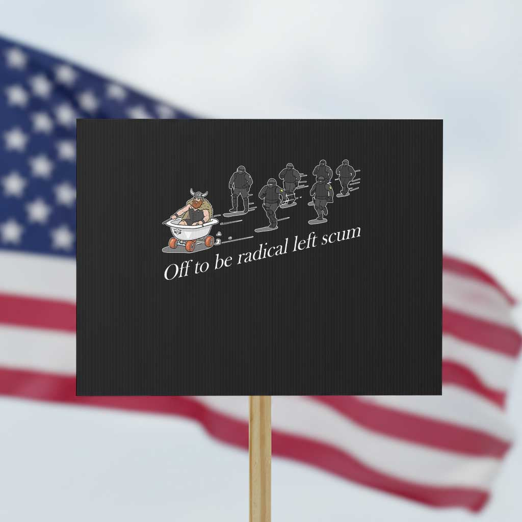 Off To Be Radical Left Scum Protest Sign Funny Minneapolis Escape Viking Abolish Ice TS11 Horizontal 18