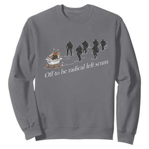 Off To Be Radical Left Scum Sweatshirt Funny Minneapolis Escape Viking Abolish Ice TS11 Charcoal Print Your Wear