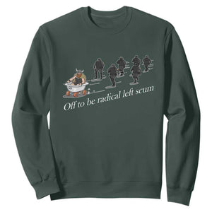 Off To Be Radical Left Scum Sweatshirt Funny Minneapolis Escape Viking Abolish Ice TS11 Dark Forest Green Print Your Wear