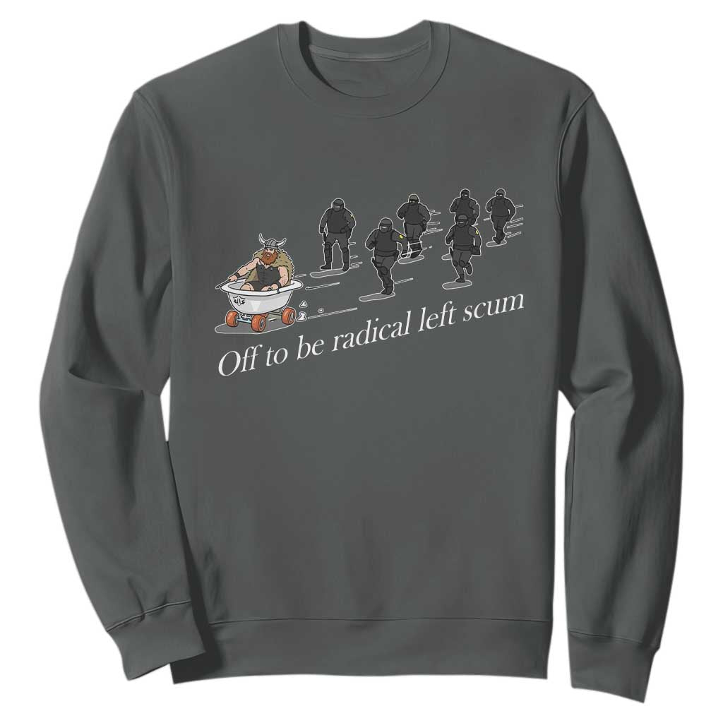 Off To Be Radical Left Scum Sweatshirt Funny Minneapolis Escape Viking Abolish Ice TS11 Dark Heather Print Your Wear
