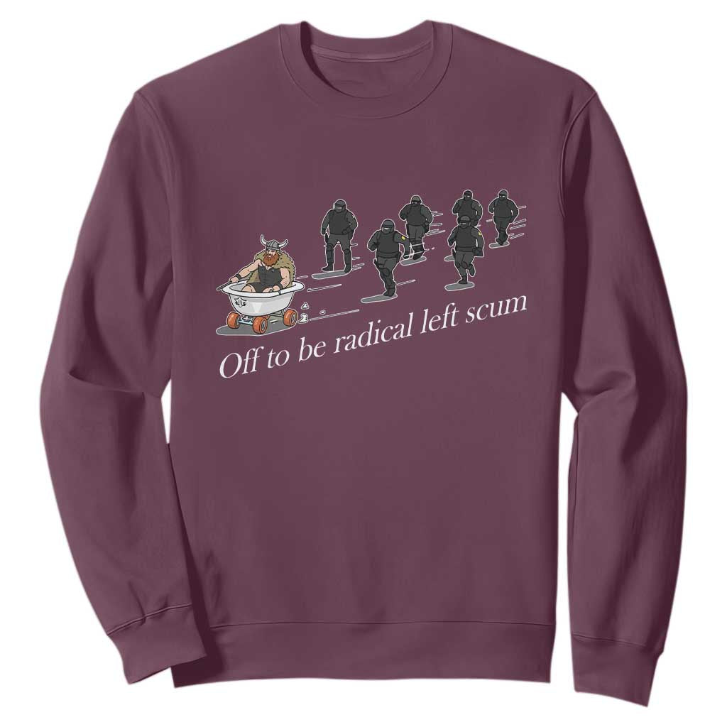 Off To Be Radical Left Scum Sweatshirt Funny Minneapolis Escape Viking Abolish Ice TS11 Maroon Print Your Wear