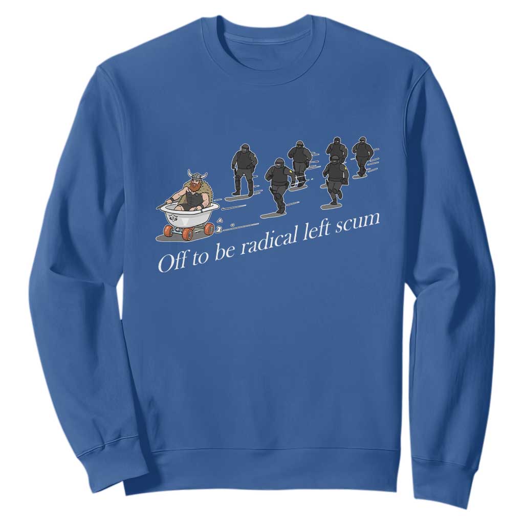 Off To Be Radical Left Scum Sweatshirt Funny Minneapolis Escape Viking Abolish Ice TS11 Royal Blue Print Your Wear