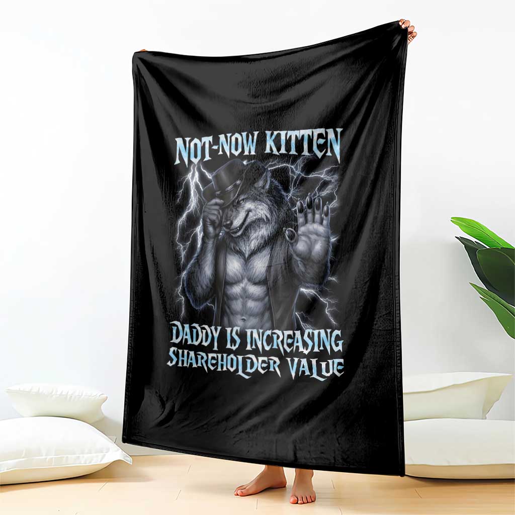 Not Now Kitten Daddy Is Increasing Shareholder Value Throw Blanket Funny Alpha Wolf Meme Unhinged Brainrot TS11 Print Your Wear