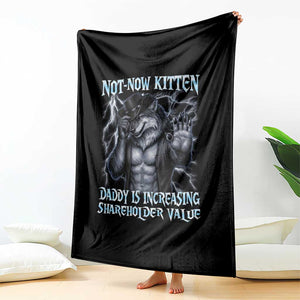 Not Now Kitten Daddy Is Increasing Shareholder Value Throw Blanket Funny Alpha Wolf Meme Unhinged Brainrot TS11 Print Your Wear
