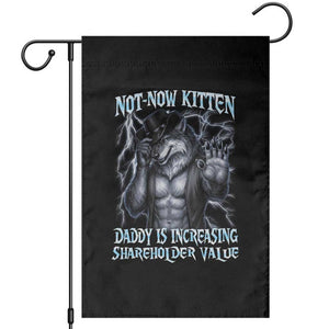 Not Now Kitten Daddy Is Increasing Shareholder Value Garden Flag Funny Alpha Wolf Meme Unhinged Brainrot TS11 Black Print Your Wear