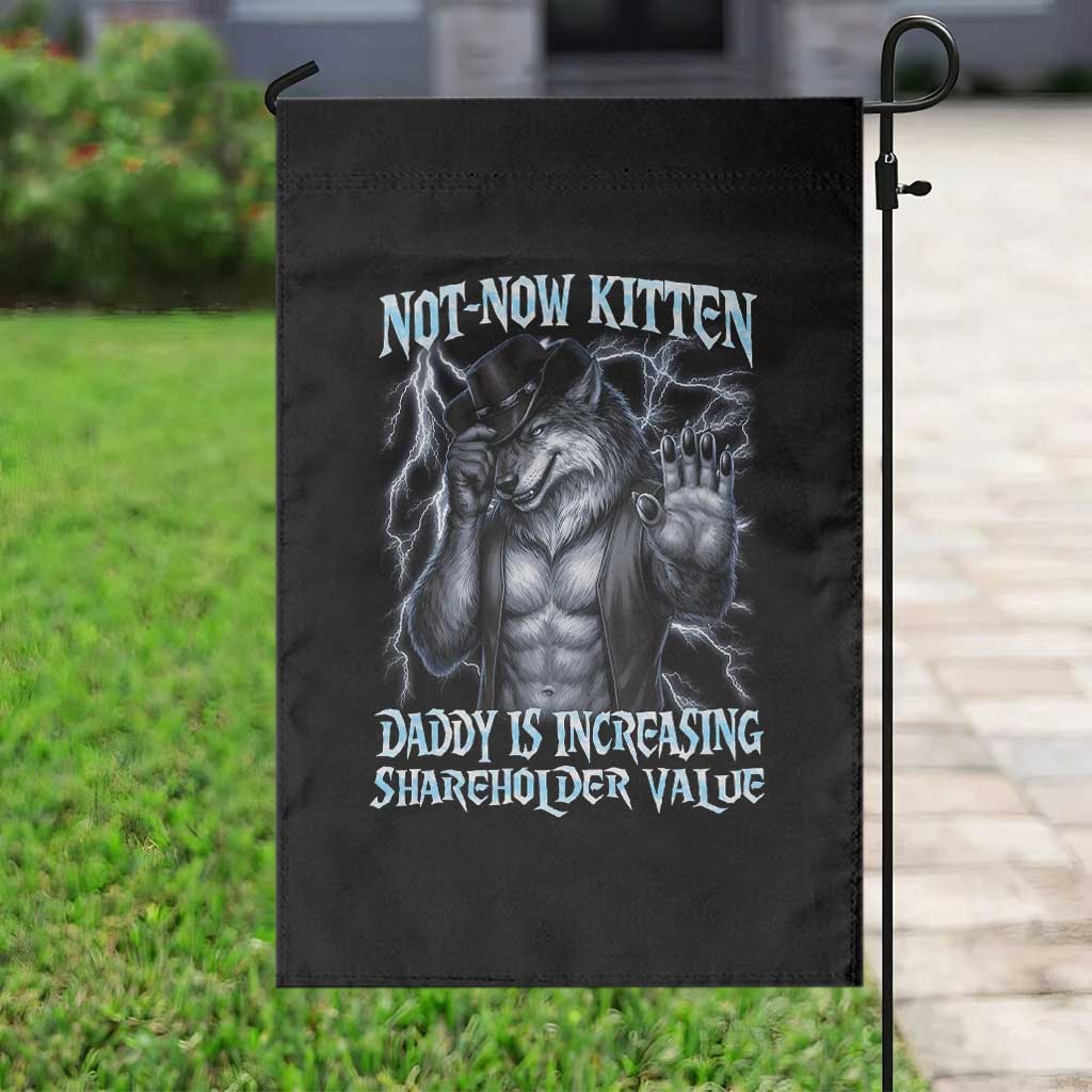 Not Now Kitten Daddy Is Increasing Shareholder Value Garden Flag Funny Alpha Wolf Meme Unhinged Brainrot TS11 Print Your Wear