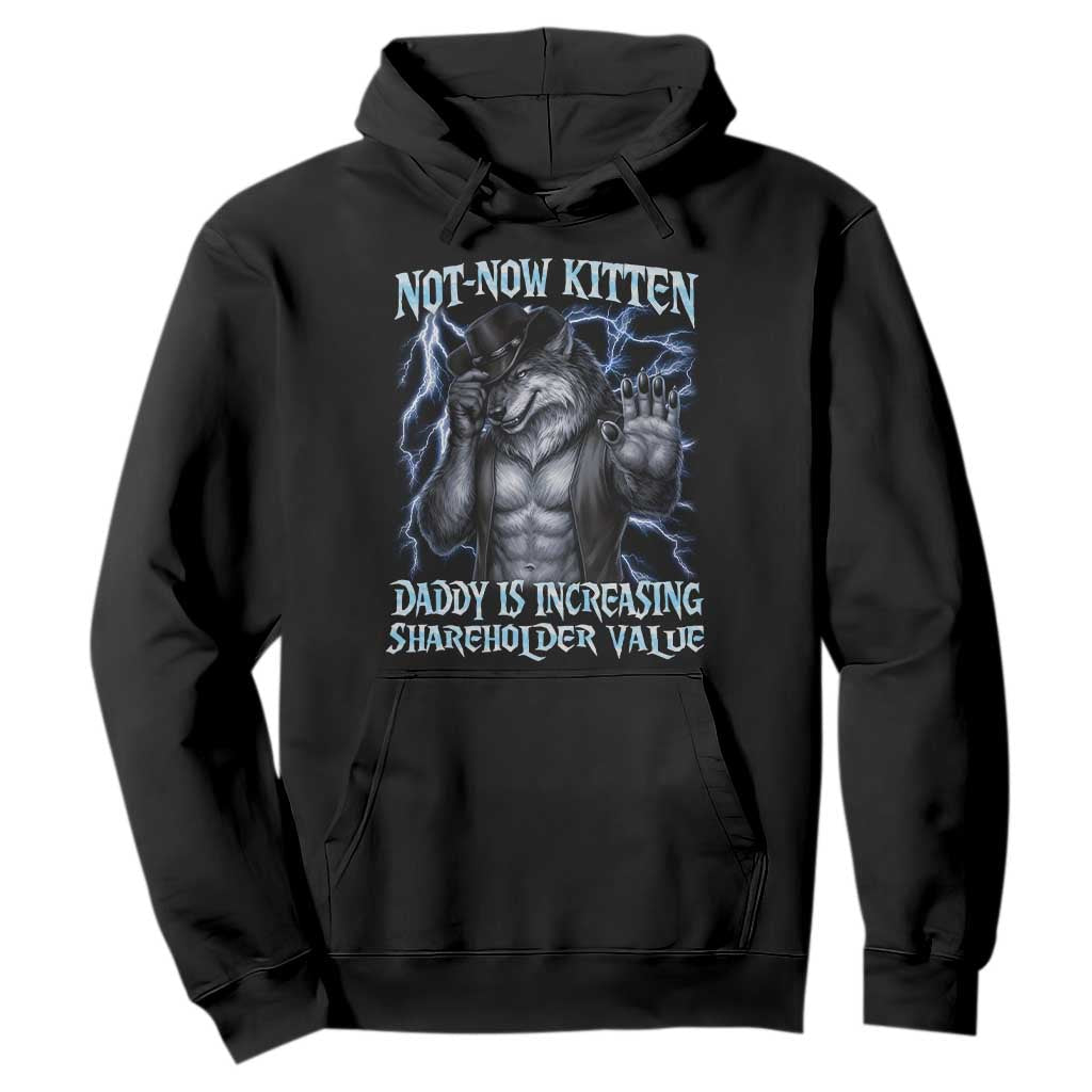 Not Now Kitten Daddy Is Increasing Shareholder Value Hoodie Funny Alpha Wolf Meme Unhinged Brainrot TS11 Black Print Your Wear