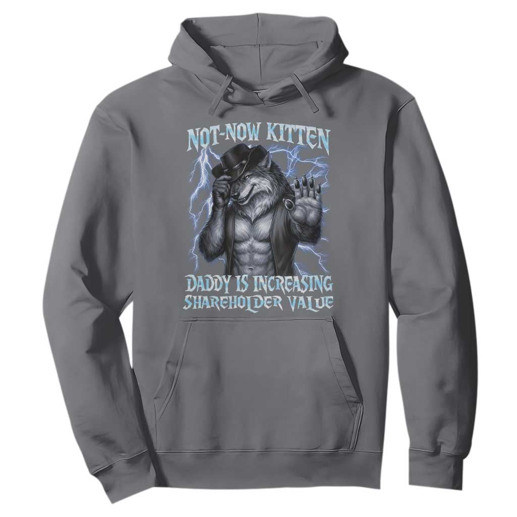 Not Now Kitten Daddy Is Increasing Shareholder Value Hoodie Funny Alpha Wolf Meme Unhinged Brainrot TS11 Charcoal Print Your Wear