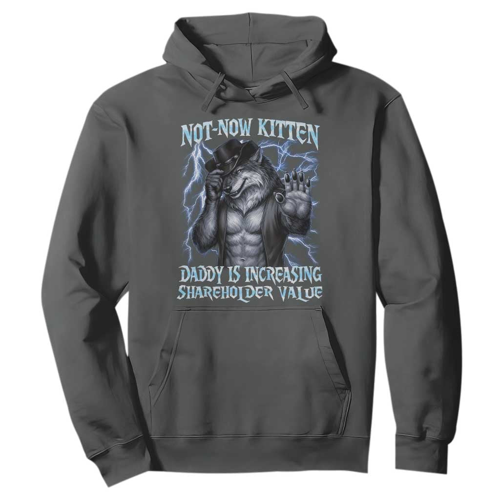 Not Now Kitten Daddy Is Increasing Shareholder Value Hoodie Funny Alpha Wolf Meme Unhinged Brainrot TS11 Dark Heather Print Your Wear