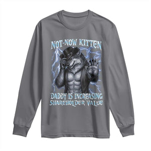 Not Now Kitten Daddy Is Increasing Shareholder Value Long Sleeve Shirt Funny Alpha Wolf Meme Unhinged Brainrot TS11 Charcoal Print Your Wear
