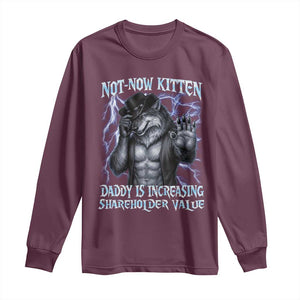Not Now Kitten Daddy Is Increasing Shareholder Value Long Sleeve Shirt Funny Alpha Wolf Meme Unhinged Brainrot TS11 Maroon Print Your Wear