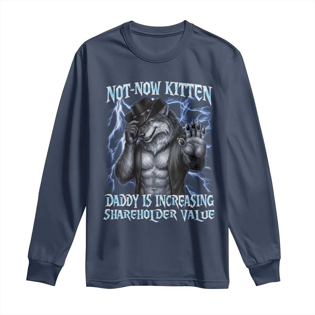 Not Now Kitten Daddy Is Increasing Shareholder Value Long Sleeve Shirt Funny Alpha Wolf Meme Unhinged Brainrot TS11 Navy Print Your Wear