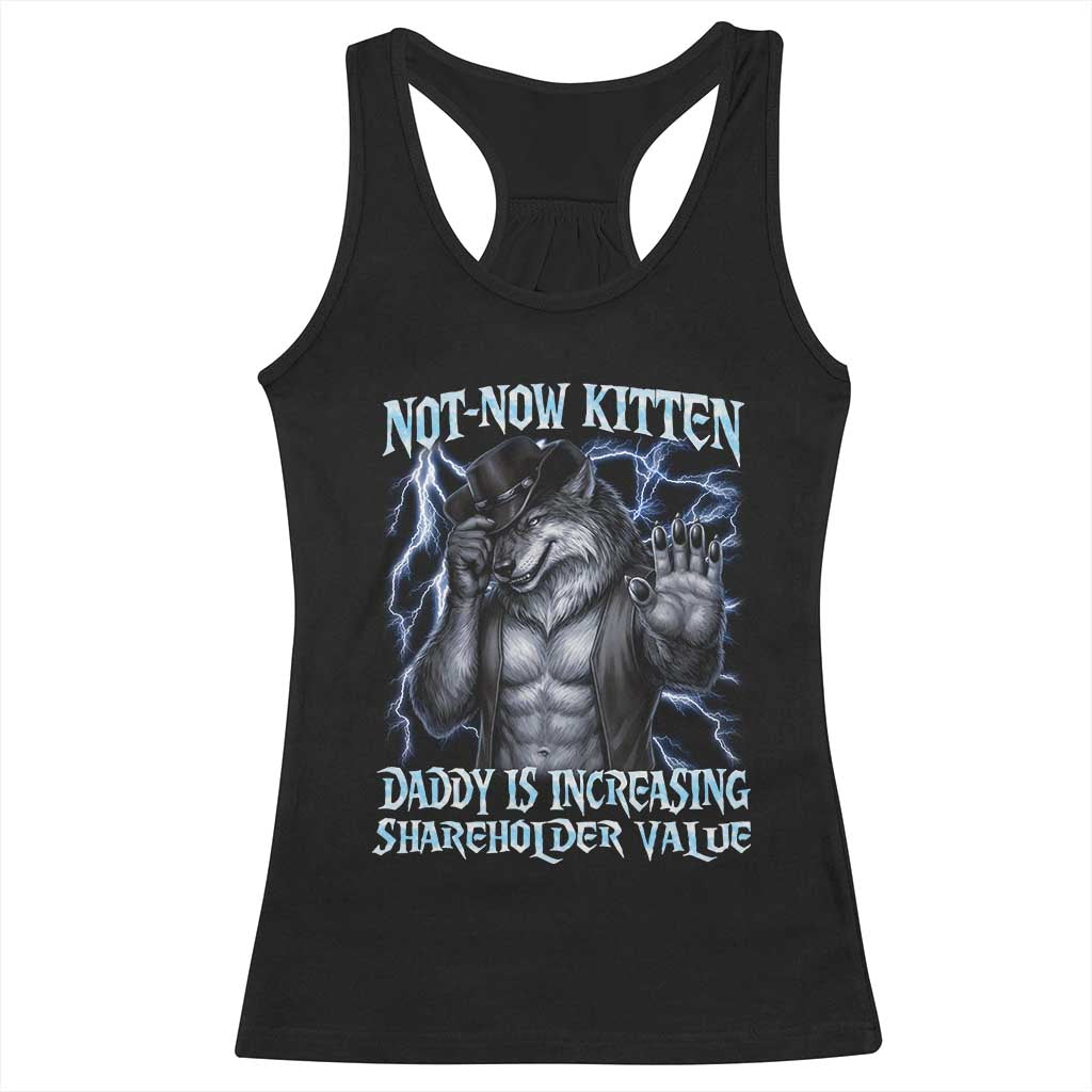 Not Now Kitten Daddy Is Increasing Shareholder Value Racerback Tank Top Funny Alpha Wolf Meme Unhinged Brainrot TS11 Black Print Your Wear