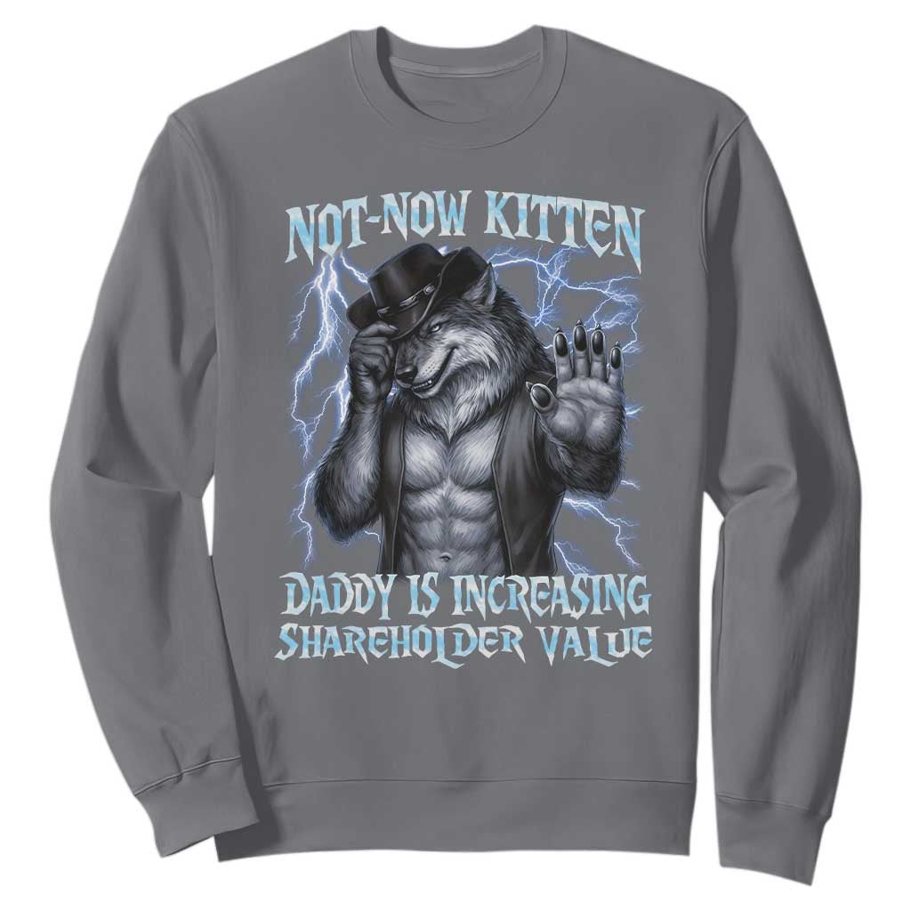 Not Now Kitten Daddy Is Increasing Shareholder Value Sweatshirt Funny Alpha Wolf Meme Unhinged Brainrot TS11 Charcoal Print Your Wear