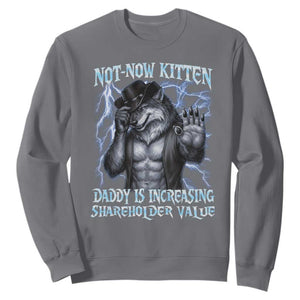 Not Now Kitten Daddy Is Increasing Shareholder Value Sweatshirt Funny Alpha Wolf Meme Unhinged Brainrot TS11 Charcoal Print Your Wear