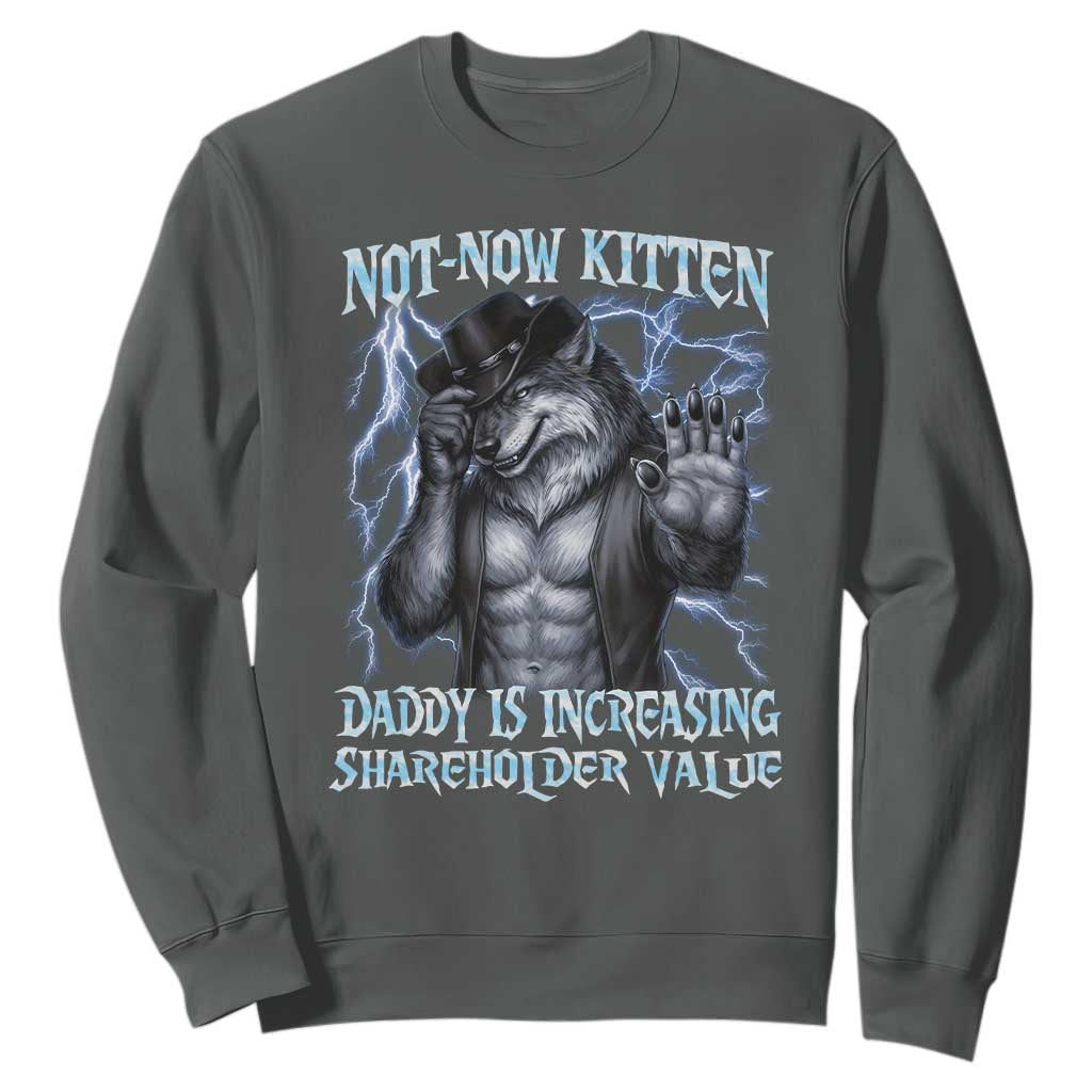 Not Now Kitten Daddy Is Increasing Shareholder Value Sweatshirt Funny Alpha Wolf Meme Unhinged Brainrot TS11 Dark Heather Print Your Wear