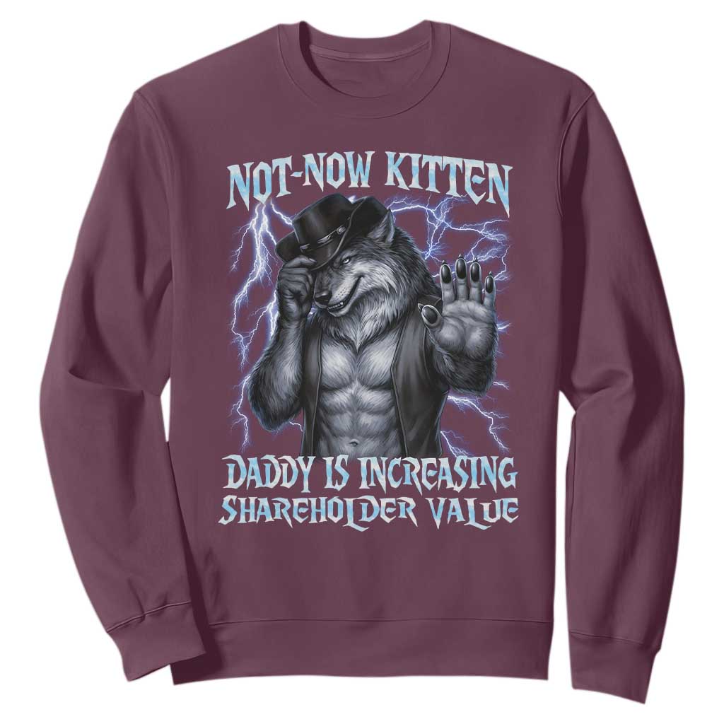 Not Now Kitten Daddy Is Increasing Shareholder Value Sweatshirt Funny Alpha Wolf Meme Unhinged Brainrot TS11 Maroon Print Your Wear