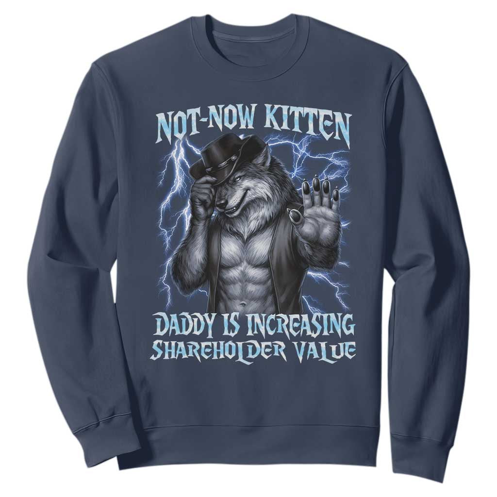 Not Now Kitten Daddy Is Increasing Shareholder Value Sweatshirt Funny Alpha Wolf Meme Unhinged Brainrot TS11 Navy Print Your Wear