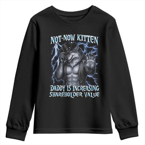 Not Now Kitten Daddy Is Increasing Shareholder Value Youth Sweatshirt Funny Alpha Wolf Meme Unhinged Brainrot TS11 Black Print Your Wear